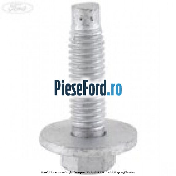 Surub 18 mm cu saiba Ford EcoSport 2019-2023 1.5 Ti-VCT 122 cp XZJF benzina