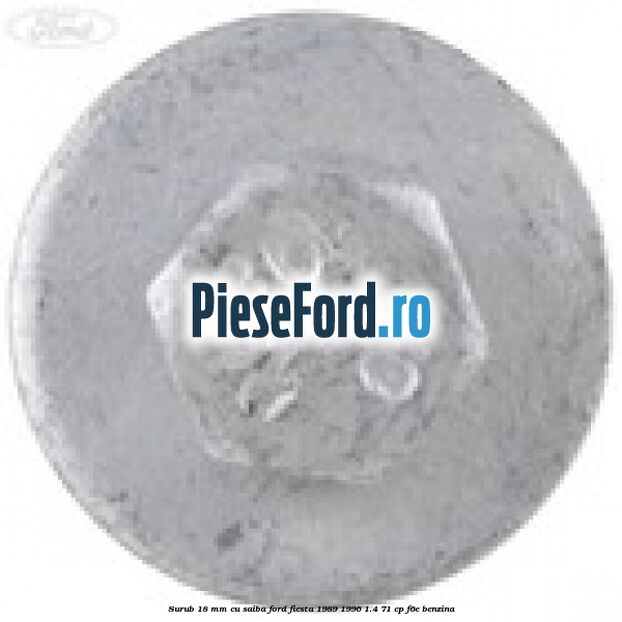 Surub 18 mm cu saiba Ford Fiesta 1989-1996 1.4 71 cp F6E benzina