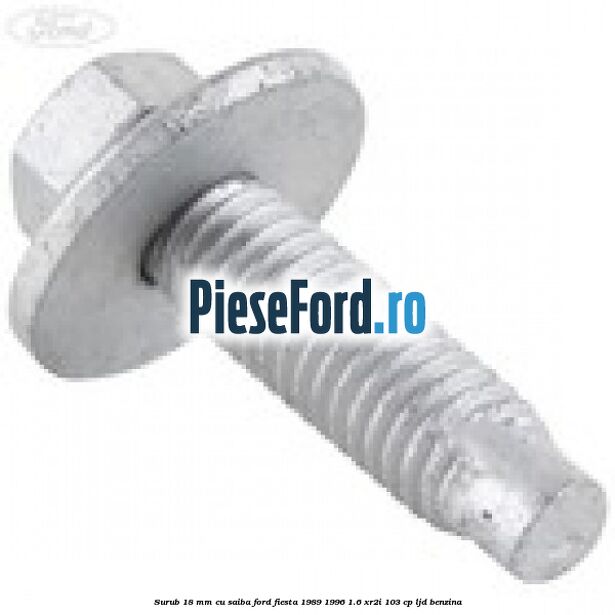 Surub 18 mm cu saiba Ford Fiesta 1989-1996 1.6 XR2i 103 cp LJD benzina