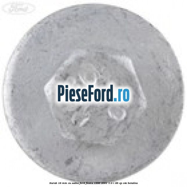 Surub 18 mm cu saiba Ford Fiesta 1996-2001 1.0 i 65 cp C4E benzina