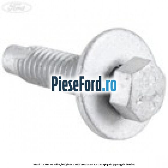 Surub 18 mm cu saiba Ford Focus C-Max 2003-2007 1.8 125 cp Q7DA, QQDA, QQDB benzina