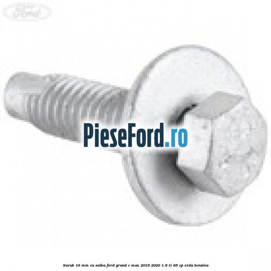 Surub 18 mm cu saiba Ford Grand C-Max 2016-2020 1.6 Ti 85 cp XTDA benzina