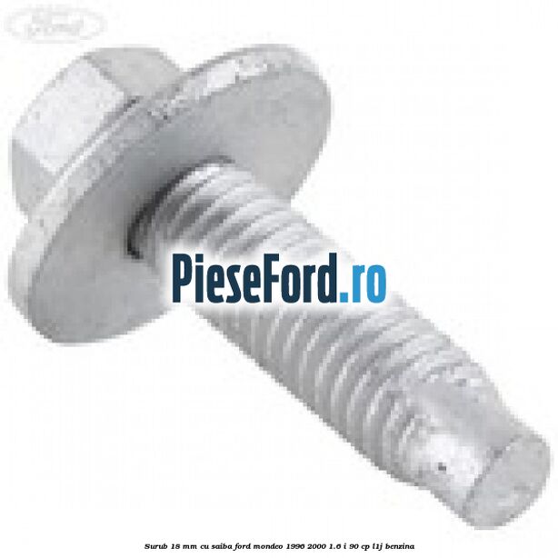 Surub 18 mm cu saiba Ford Mondeo 1996-2000 1.6 i 90 cp L1J benzina