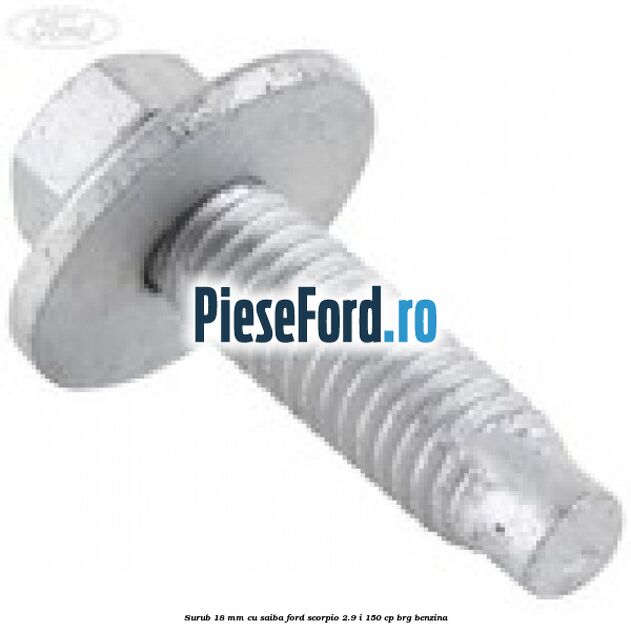 Surub 18 mm cu saiba Ford Scorpio 2.9 i 150 cp BRG benzina