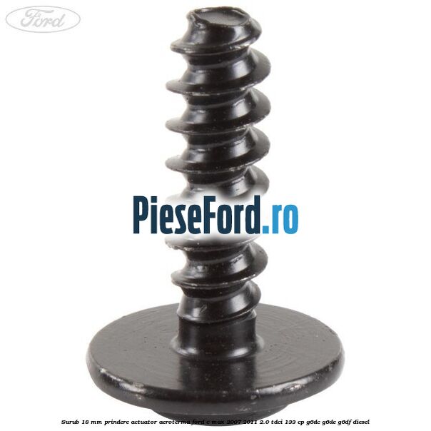 Surub 18 mm prindere actuator aeroterma Ford C-Max 2007-2011 2.0 TDCi 133 cp Surub 18 mm prindere actuator aeroterma Ford C-Max 2007-2011 2.0 TDCi 133 cp G6DC, G6DE, G6DF diesel