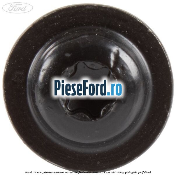 Surub 18 mm prindere actuator aeroterma Ford C-Max 2007-2011 2.0 TDCi 133 cp Surub 18 mm prindere actuator aeroterma Ford C-Max 2007-2011 2.0 TDCi 133 cp G6DC, G6DE, G6DF diesel