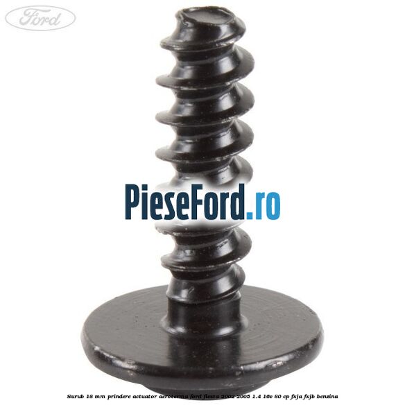 Surub 18 mm prindere actuator aeroterma Ford Fiesta 2002-2005 1.4 16V 80 cp Surub 18 mm prindere actuator aeroterma Ford Fiesta 2002-2005 1.4 16V 80 cp FXJA, FXJB benzina