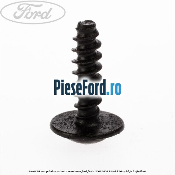 Surub 18 mm prindere actuator aeroterma Ford Fiesta 2002-2005 1.6 TDCi 90 cp HHJA, HHJB diesel