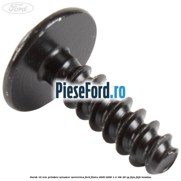 Surub 18 mm prindere actuator aeroterma Ford Fiesta 2005-2008 1.4 16V 80 cp Surub 18 mm prindere actuator aeroterma Ford Fiesta 2005-2008 1.4 16V 80 cp FXJA, FXJB benzina