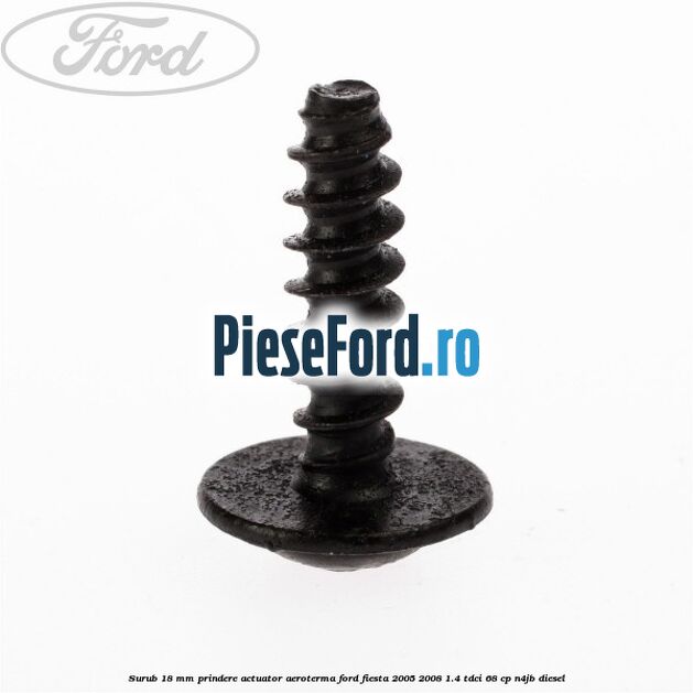 Surub 18 mm prindere actuator aeroterma Ford Fiesta 2005-2008 1.4 TDCi 68 cp N4JB diesel