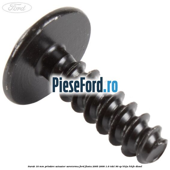 Surub 18 mm prindere actuator aeroterma Ford Fiesta 2005-2008 1.6 TDCi 90 cp HHJA, HHJB diesel