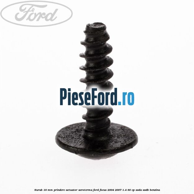 Surub 18 mm prindere actuator aeroterma Ford Focus 2004-2007 1.4 80 cp ASDA, ASDB benzina