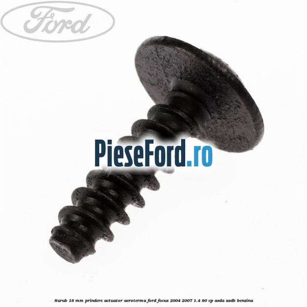 Surub 18 mm prindere actuator aeroterma Ford Focus 2004-2007 1.4 80 cp ASDA, ASDB benzina