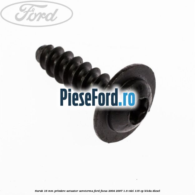 Surub 18 mm prindere actuator aeroterma Ford Focus 2004-2007 1.8 TDCi 115 cp Surub 18 mm prindere actuator aeroterma Ford Focus 2004-2007 1.8 TDCi 115 cp KKDA diesel