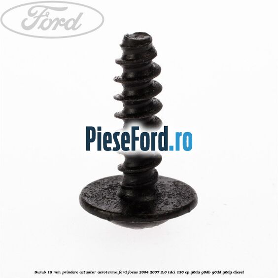Surub 18 mm prindere actuator aeroterma Ford Focus 2004-2007 2.0 TDCi 136 cp Surub 18 mm prindere actuator aeroterma Ford Focus 2004-2007 2.0 TDCi 136 cp G6DA, G6DB, G6DD, G6DG diesel