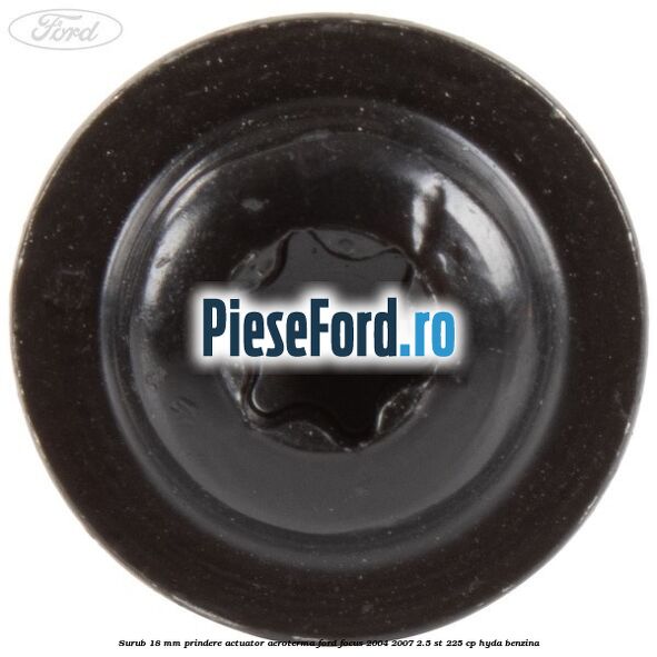 Surub 18 mm prindere actuator aeroterma Ford Focus 2004-2007 2.5 ST 225 cp HYDA benzina