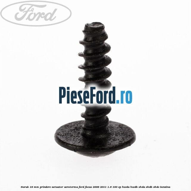 Surub 18 mm prindere actuator aeroterma Ford Focus 2008-2011 1.6 100 cp HWDA, HWDB, SHDA, SHDB, SHDC benzina