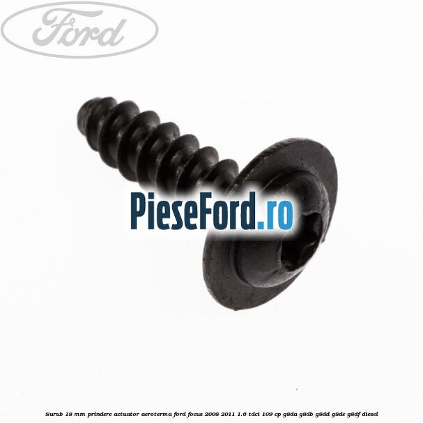 Surub 18 mm prindere actuator aeroterma Ford Focus 2008-2011 1.6 TDCi 109 cp Surub 18 mm prindere actuator aeroterma Ford Focus 2008-2011 1.6 TDCi 109 cp G8DA, G8DB, G8DD, G8DE, G8DF diesel