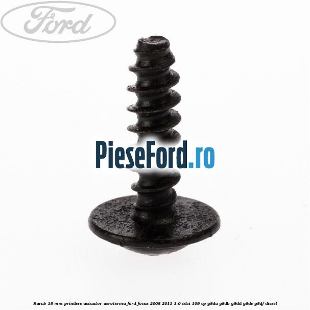 Surub 18 mm prindere actuator aeroterma Ford Focus 2008-2011 1.6 TDCi 109 cp Surub 18 mm prindere actuator aeroterma Ford Focus 2008-2011 1.6 TDCi 109 cp G8DA, G8DB, G8DD, G8DE, G8DF diesel