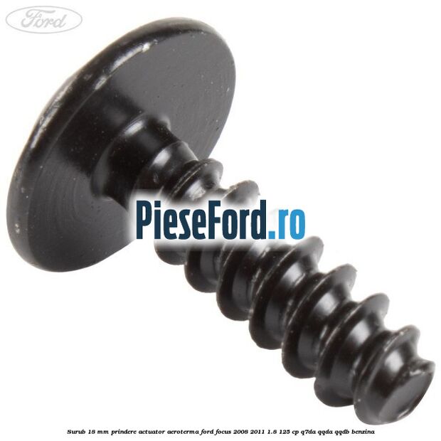Surub 18 mm prindere actuator aeroterma Ford Focus 2008-2011 1.8 125 cp Surub 18 mm prindere actuator aeroterma Ford Focus 2008-2011 1.8 125 cp Q7DA, QQDA, QQDB benzina
