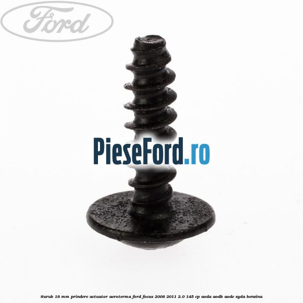 Surub 18 mm prindere actuator aeroterma Ford Focus 2008-2011 2.0 145 cp Surub 18 mm prindere actuator aeroterma Ford Focus 2008-2011 2.0 145 cp AODA, AODB, AODE, SYDA benzina
