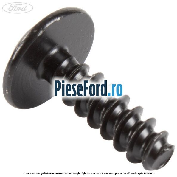 Surub 18 mm prindere actuator aeroterma Ford Focus 2008-2011 2.0 145 cp Surub 18 mm prindere actuator aeroterma Ford Focus 2008-2011 2.0 145 cp AODA, AODB, AODE, SYDA benzina