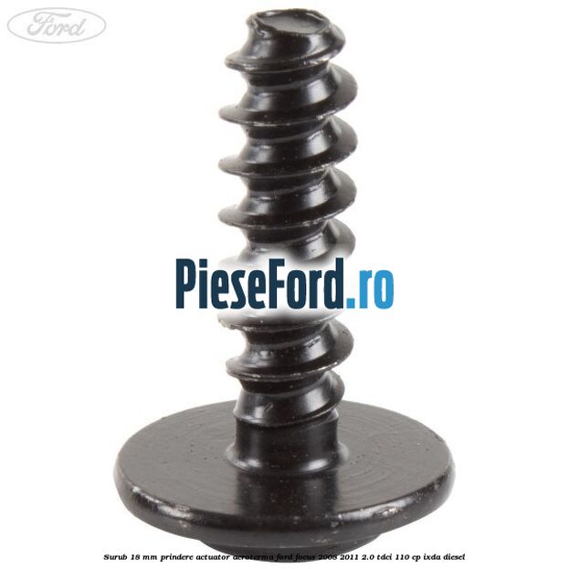 Surub 18 mm prindere actuator aeroterma Ford Focus 2008-2011 2.0 TDCi 110 cp Surub 18 mm prindere actuator aeroterma Ford Focus 2008-2011 2.0 TDCi 110 cp IXDA diesel