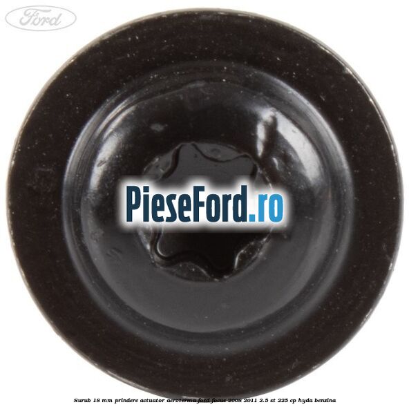Surub 18 mm prindere actuator aeroterma Ford Focus 2008-2011 2.5 ST 225 cp HYDA benzina