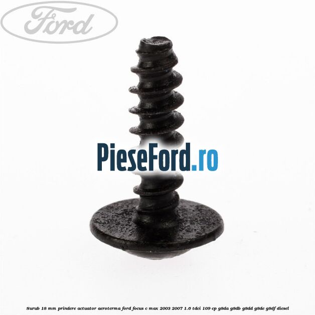 Surub 18 mm prindere actuator aeroterma Ford Focus C-Max 2003-2007 1.6 TDCi 109 cp G8DA, G8DB, G8DD, G8DE, G8DF diesel