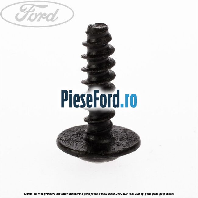Surub 18 mm prindere actuator aeroterma Ford Focus C-Max 2003-2007 2.0 TDCi 133 cp G6DC, G6DE, G6DF diesel