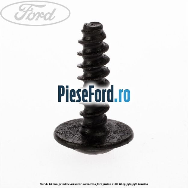 Surub 18 mm prindere actuator aeroterma Ford Fusion 1.25 75 cp FUJA, FUJB benzina