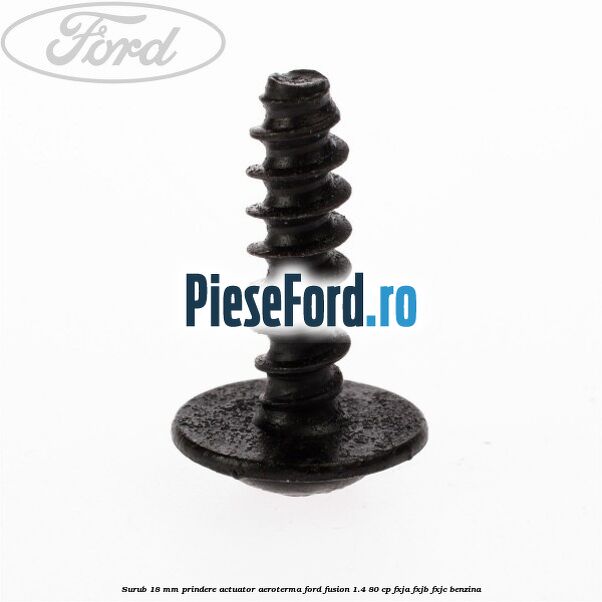 Surub 18 mm prindere actuator aeroterma Ford Fusion 1.4 80 cp FXJA, FXJB, FXJC benzina