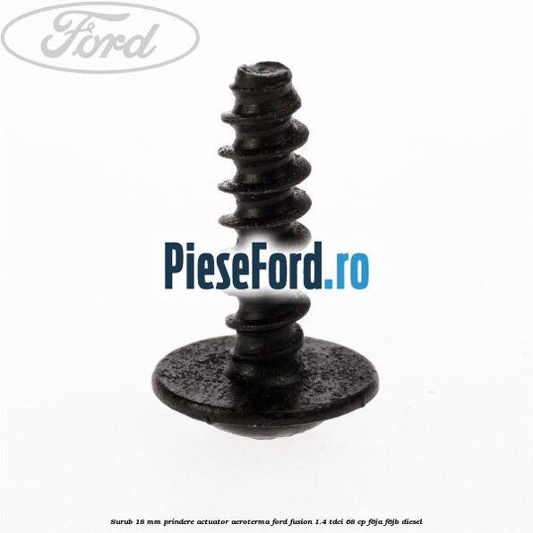 Surub 18 mm prindere actuator aeroterma Ford Fusion 1.4 TDCi 68 cp Surub 18 mm prindere actuator aeroterma Ford Fusion 1.4 TDCi 68 cp F6JA, F6JB diesel