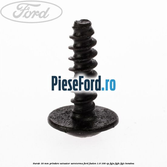 Surub 18 mm prindere actuator aeroterma Ford Fusion 1.6 100 cp FYJA, FYJB, FYJC benzina