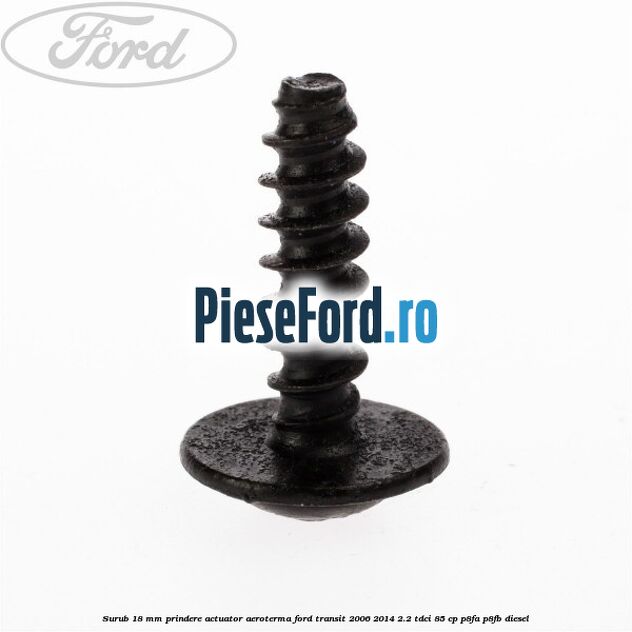 Surub 18 mm prindere actuator aeroterma Ford Transit 2006-2014 2.2 TDCi 85 cp P8FA, P8FB diesel