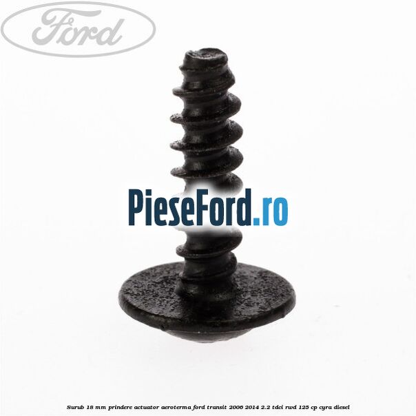 Surub 18 mm prindere actuator aeroterma Ford Transit 2006-2014 2.2 TDCi RWD 125 cp CYRA diesel