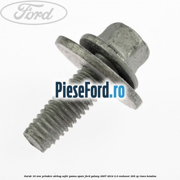 Surub 18 mm prindere airbag sofer panou spate Ford Galaxy 2007-2014 2.0 EcoBoost 203 cp Surub 18 mm prindere airbag sofer panou spate Ford Galaxy 2007-2014 2.0 EcoBoost 203 cp TNWA benzina