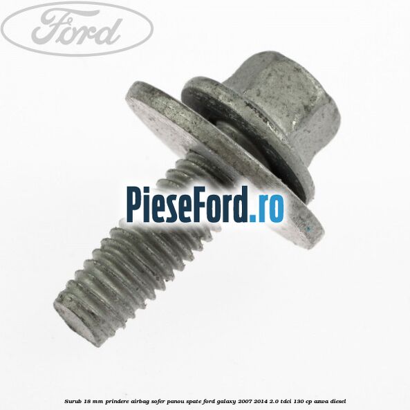 Surub 18 mm prindere airbag sofer panou spate Ford Galaxy 2007-2014 2.0 TDCi 130 cp AZWA diesel