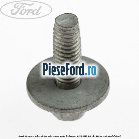 Surub 18 mm prindere airbag sofer panou spate Ford Ranger 2012-2015 2.2 TDCi 120 cp ENPF, GBVAJPF diesel