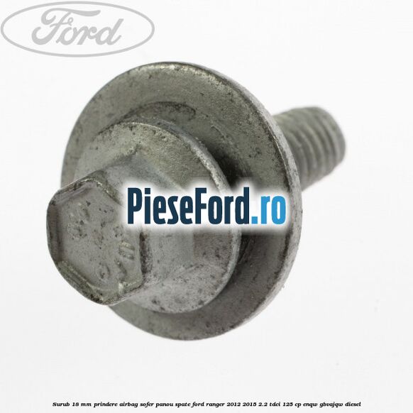 Surub 18 mm prindere airbag sofer panou spate Ford Ranger 2012-2015 2.2 TDCi 125 cp Surub 18 mm prindere airbag sofer panou spate Ford Ranger 2012-2015 2.2 TDCi 125 cp ENQW, GBVAJQW diesel