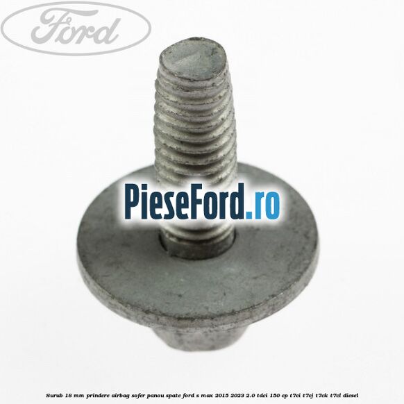 Surub 18 mm prindere airbag sofer panou spate Ford S-Max 2015-2023 2.0 TDCi 150 cp T7CI, T7CJ, T7CK, T7CL diesel