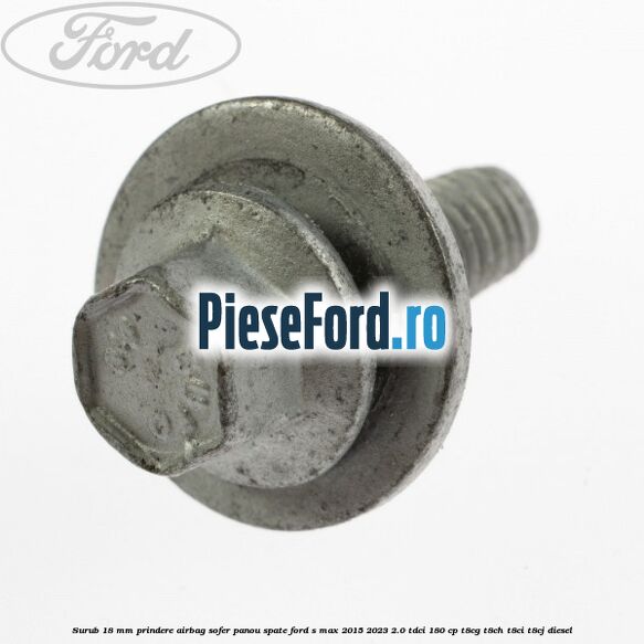 Surub 18 mm prindere airbag sofer panou spate Ford S-Max 2015-2023 2.0 TDCi 180 cp T8CG, T8CH, T8CI, T8CJ diesel