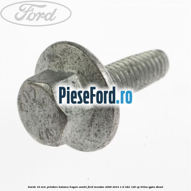 Surub 18 mm prindere balama hayon combi Ford Mondeo 2008-2014 1.8 TDCi 125 cp KHBA, QYBA diesel