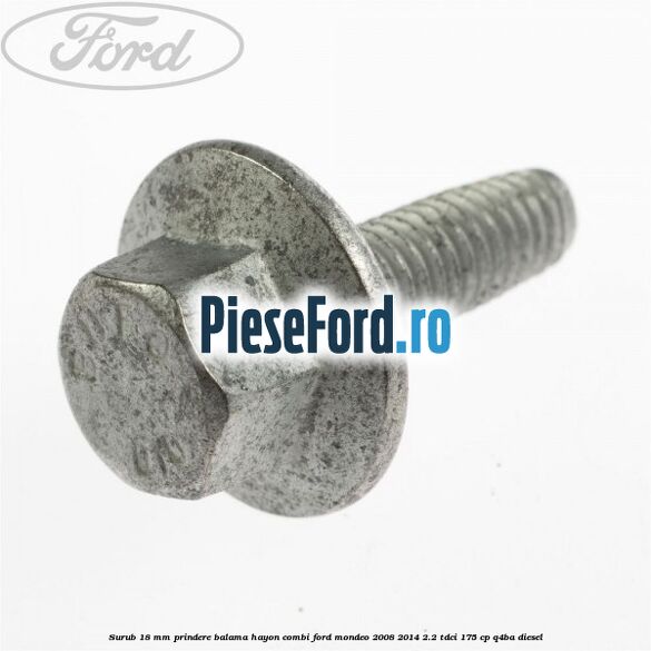 Surub 18 mm prindere balama hayon combi Ford Mondeo 2008-2014 2.2 TDCi 175 cp Q4BA diesel