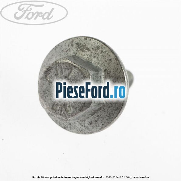 Surub 18 mm prindere balama hayon combi Ford Mondeo 2008-2014 2.3 160 cp SEBA benzina
