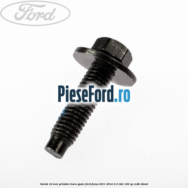 Surub 18 mm prindere bara spate Ford Focus 2011-2014 2.0 TDCi 163 cp TXDB diesel