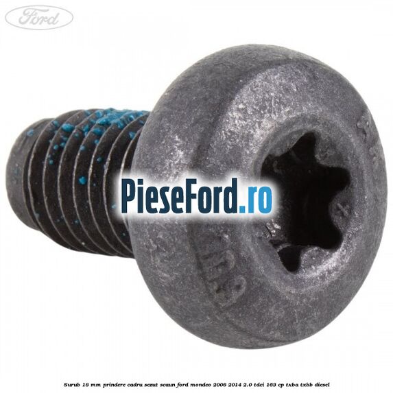 Surub 18 mm prindere cadru sezut scaun Ford Mondeo 2008-2014 2.0 TDCi 163 cp TXBA, TXBB diesel