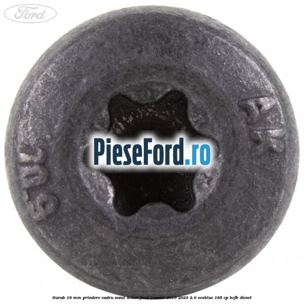 Surub 18 mm prindere cadru sezut scaun Ford Transit 2019-2023 2.0 EcoBlue 185 cp BCFB diesel