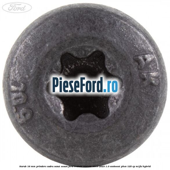 Surub 18 mm prindere cadru sezut scaun Ford Transit Custom 2019-2023 1.0 EcoBoost PHEV 125 cp M1FA Hybrid
