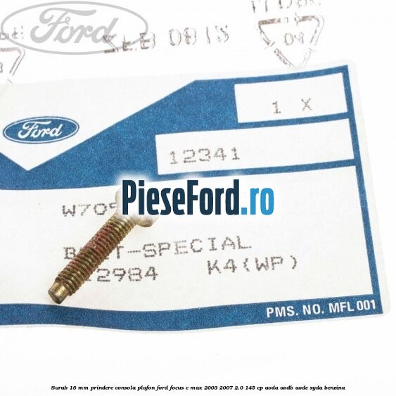 Surub 18 mm prindere consola plafon Ford Focus C-Max 2003-2007 2.0 145 cp Surub 18 mm prindere consola plafon Ford Focus C-Max 2003-2007 2.0 145 cp AODA, AODB, AODE, SYDA benzina